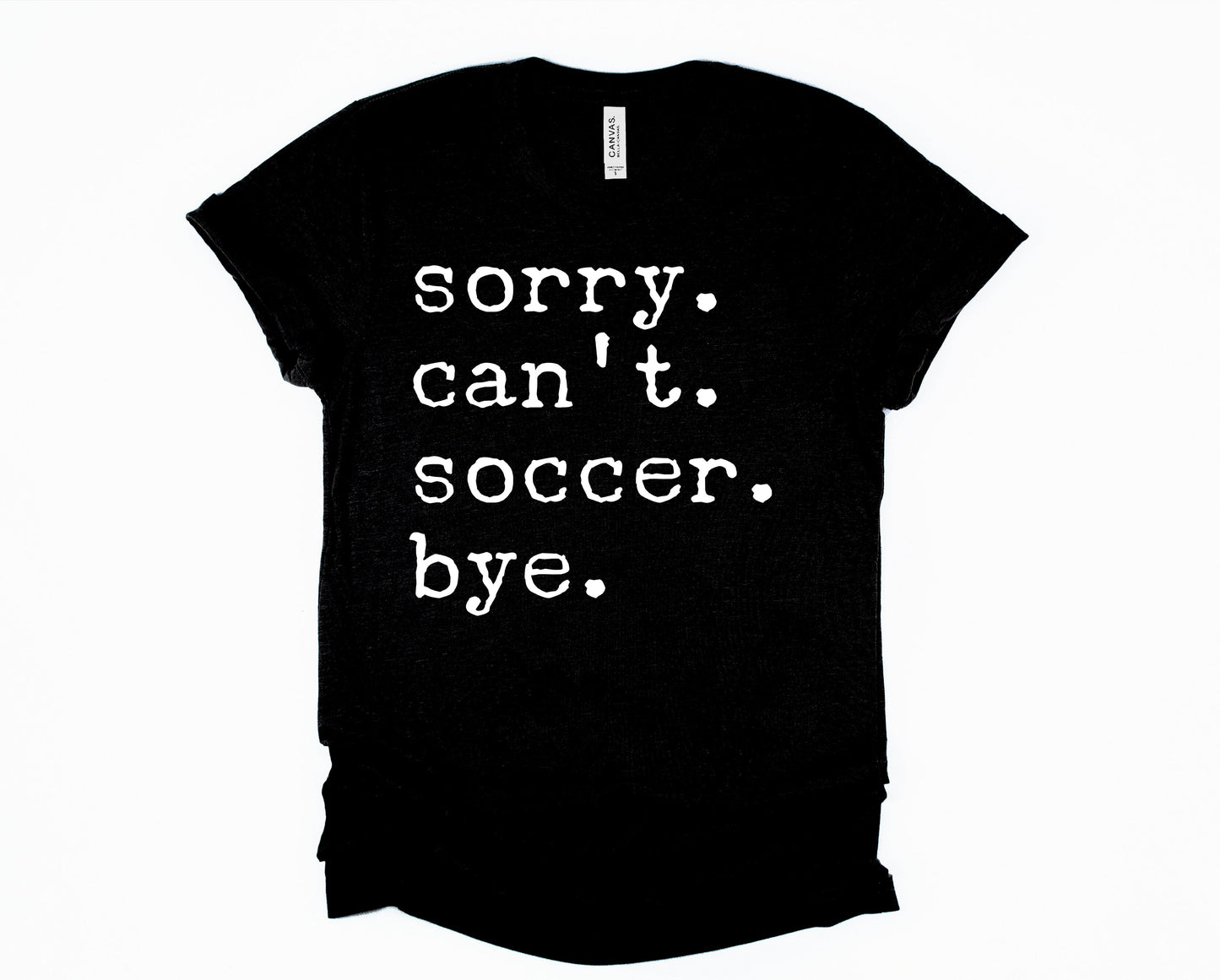 Sorry. Can't. Soccer. Bye.